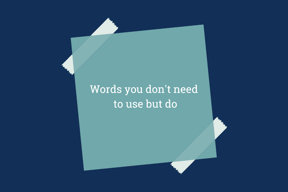 Words You Don't Need to Use But Do (AKA Redundancy)
